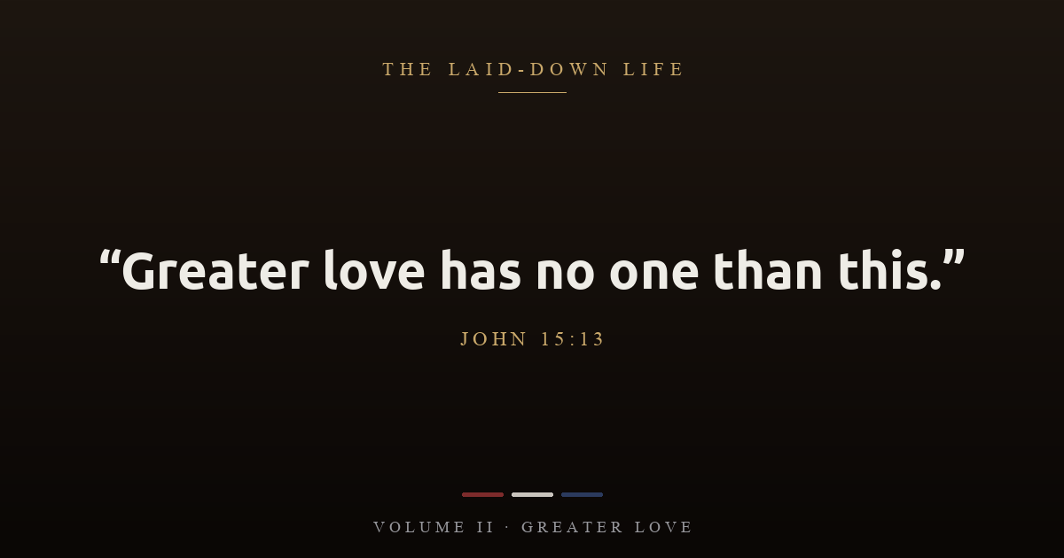 Greater Love: What It Means to Lay Down Your Life